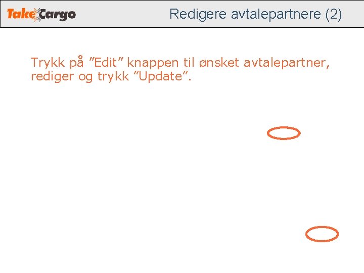 Redigere avtalepartnere (2) Trykk på ”Edit” knappen til ønsket avtalepartner, rediger og trykk ”Update”. Redigere avtalepartnere (2) Trykk på ”Edit” knappen til ønsket avtalepartner, rediger og trykk ”Update”.
