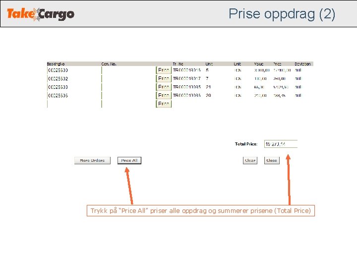 Prise oppdrag (2) Trykk på “Price All” priser alle oppdrag og summerer prisene (Total Prise oppdrag (2) Trykk på “Price All” priser alle oppdrag og summerer prisene (Total