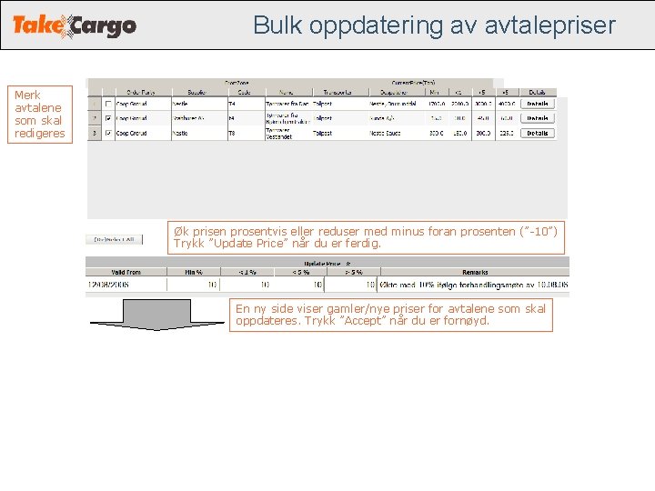 Bulk oppdatering av avtalepriser Merk avtalene som skal redigeres Øk prisen prosentvis eller reduser Bulk oppdatering av avtalepriser Merk avtalene som skal redigeres Øk prisen prosentvis eller reduser