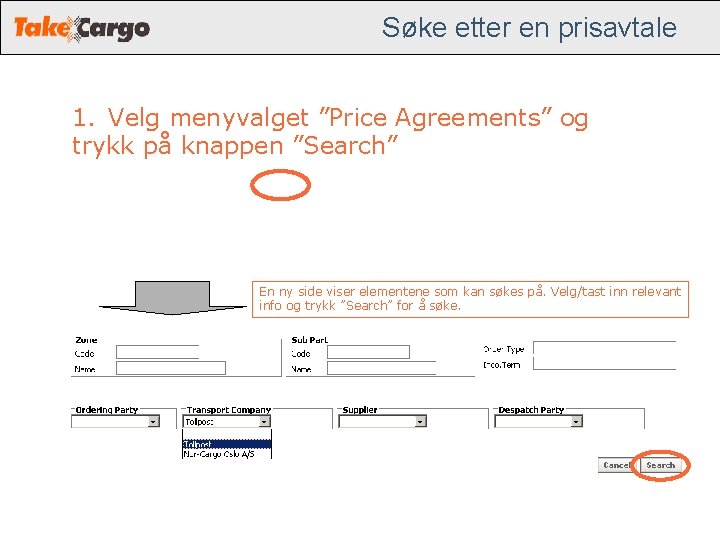 Søke etter en prisavtale 1. Velg menyvalget ”Price Agreements” og trykk på knappen ”Search” Søke etter en prisavtale 1. Velg menyvalget ”Price Agreements” og trykk på knappen ”Search”