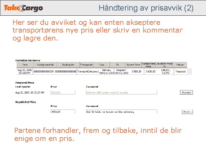 Håndtering av prisavvik (2) Her ser du avviket og kan enten akseptere transportørens nye Håndtering av prisavvik (2) Her ser du avviket og kan enten akseptere transportørens nye