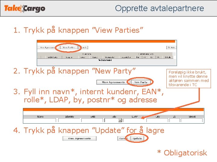 Opprette avtalepartnere 1. Trykk på knappen ”View Parties” 2. Trykk på knappen ”New Party” Opprette avtalepartnere 1. Trykk på knappen ”View Parties” 2. Trykk på knappen ”New Party”