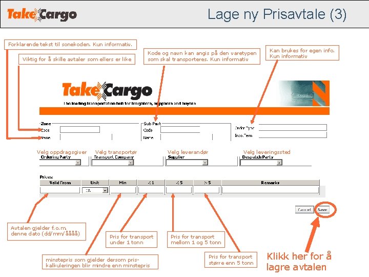Lage ny Prisavtale (3) Forklarende tekst til sonekoden. Kun informativ. Viktig for å skille Lage ny Prisavtale (3) Forklarende tekst til sonekoden. Kun informativ. Viktig for å skille