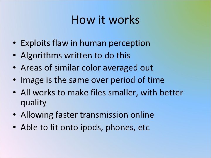 How it works Exploits flaw in human perception Algorithms written to do this Areas
