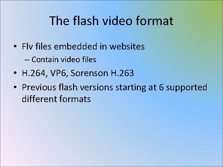 The flash video format • Flv files embedded in websites – Contain video files