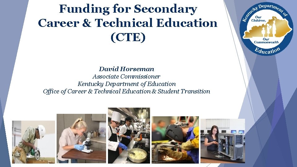 Funding for Secondary Career & Technical Education (CTE) David Horseman Associate Commissioner Kentucky Department Funding for Secondary Career & Technical Education (CTE) David Horseman Associate Commissioner Kentucky Department