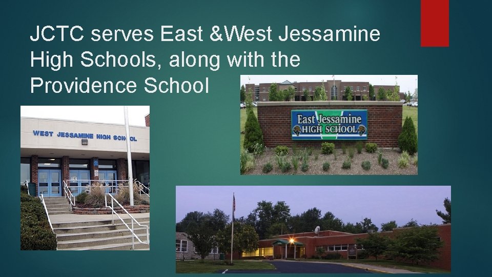 JCTC serves East &West Jessamine High Schools, along with the Providence School JCTC serves East &West Jessamine High Schools, along with the Providence School