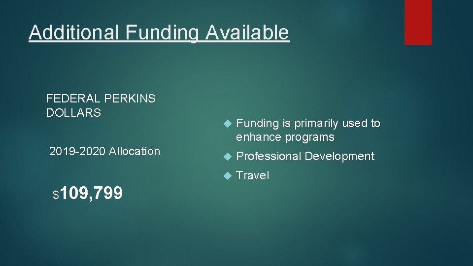 Additional Funding Available FEDERAL PERKINS DOLLARS 2019 -2020 Allocation $109, 799 Funding is primarily Additional Funding Available FEDERAL PERKINS DOLLARS 2019 -2020 Allocation $109, 799 Funding is primarily