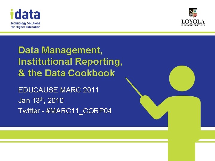 Data Management, Institutional Reporting, & the Data Cookbook EDUCAUSE MARC 2011 Jan 13 th,