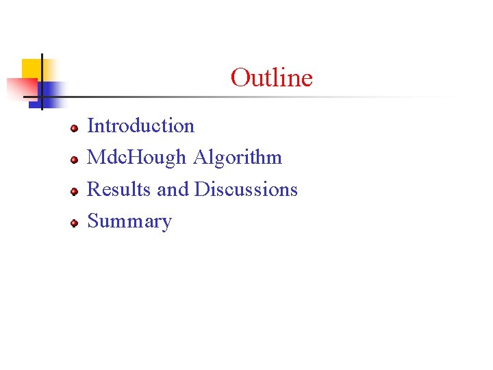 Outline Introduction Mdc. Hough Algorithm Results and Discussions Summary 