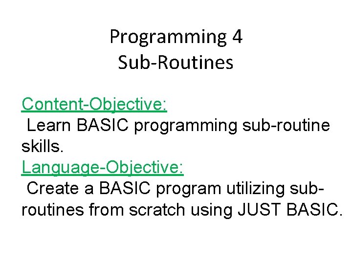 Programming 4 Sub-Routines Content-Objective: Learn BASIC programming sub-routine skills. Language-Objective: Create a BASIC program