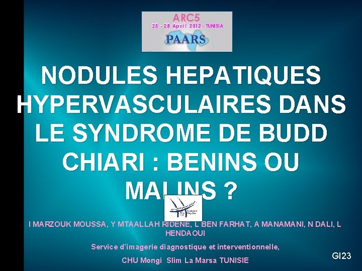 NODULES HEPATIQUES HYPERVASCULAIRES DANS LE SYNDROME DE BUDD CHIARI : BENINS OU MALINS ?