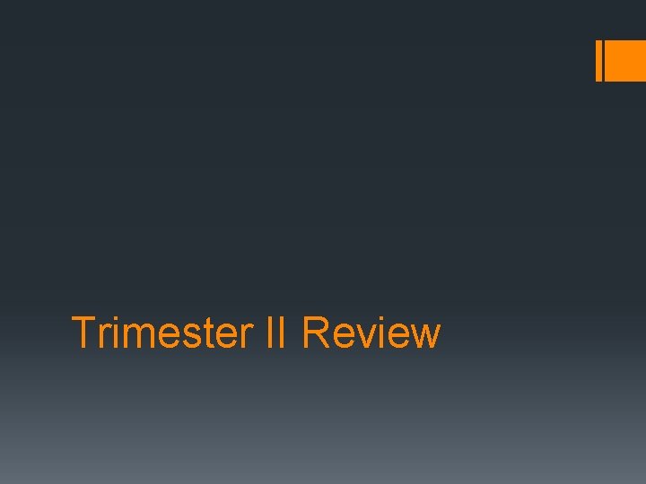 Trimester II Review 