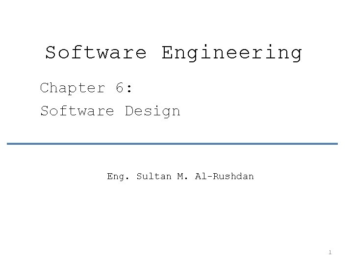 Software Engineering Chapter 6: Software Design Eng. Sultan M. Al-Rushdan 1 