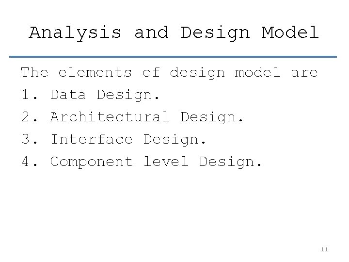 Analysis and Design Model The elements of design model are 1. Data Design. 2.