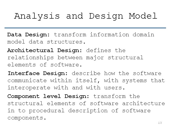 Analysis and Design Model Data Design: transform information domain model data structures. Architectural Design: