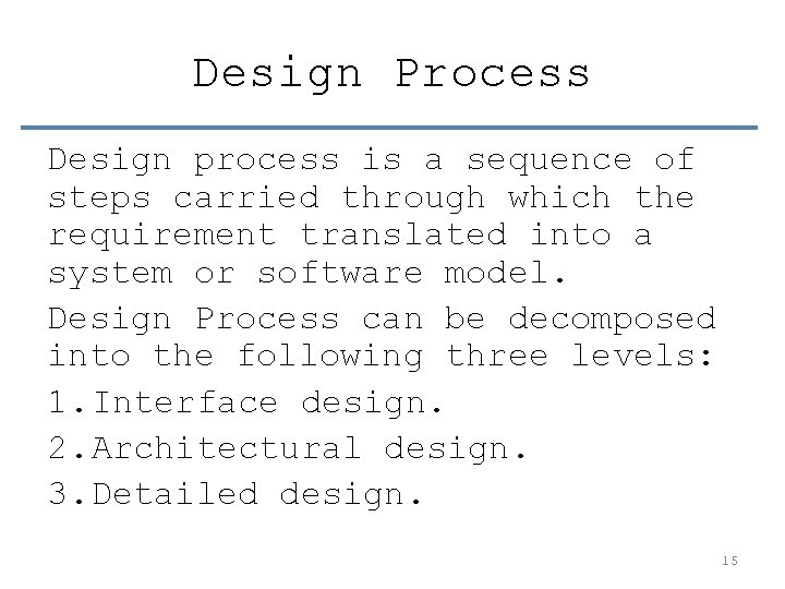 Design Process Design process is a sequence of steps carried through which the requirement