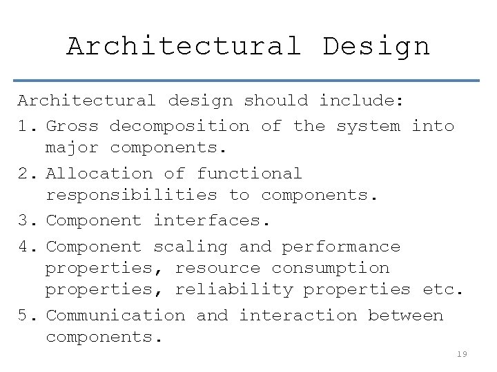 Architectural Design Architectural design should include: 1. Gross decomposition of the system into major