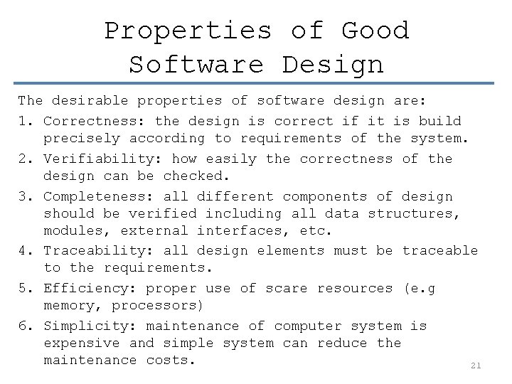 Properties of Good Software Design The desirable properties of software design are: 1. Correctness: