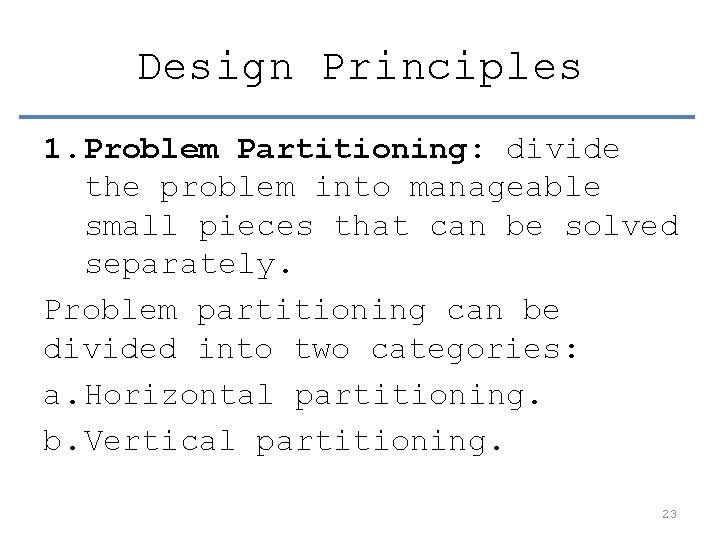 Design Principles 1. Problem Partitioning: divide the problem into manageable small pieces that can