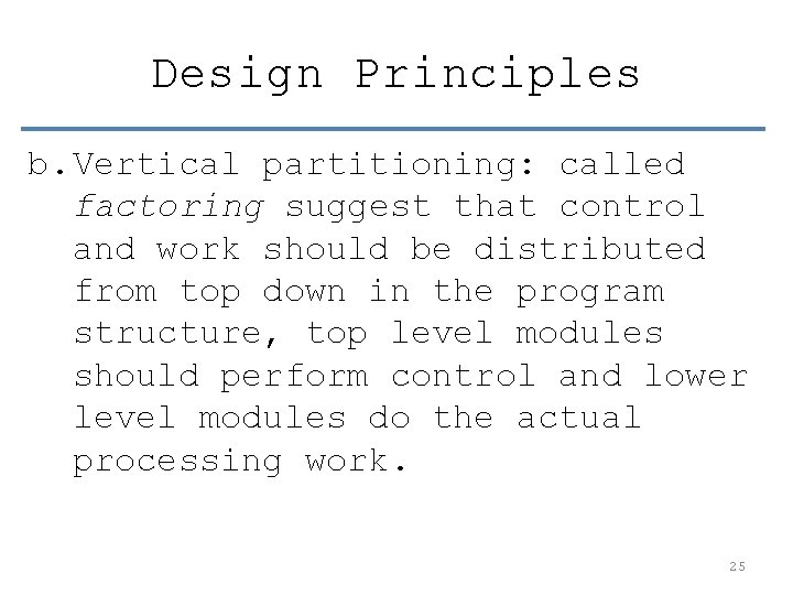 Design Principles b. Vertical partitioning: called factoring suggest that control and work should be