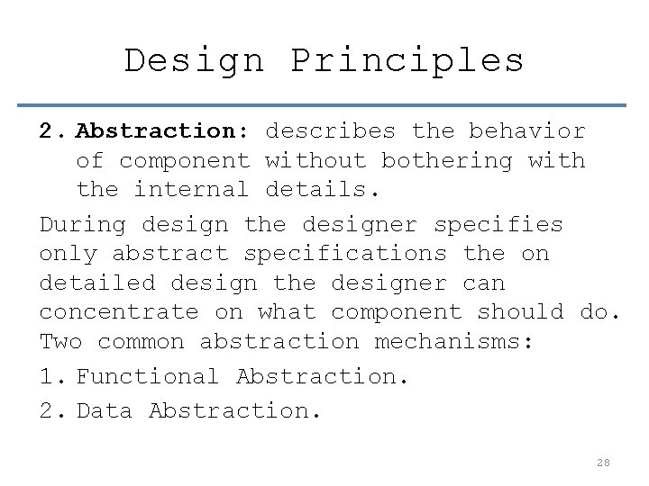 Design Principles 2. Abstraction: describes the behavior of component without bothering with the internal