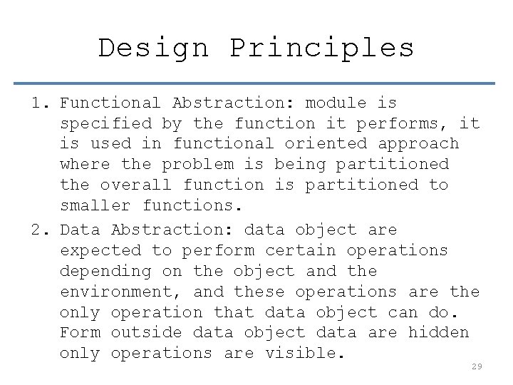 Design Principles 1. Functional Abstraction: module is specified by the function it performs, it