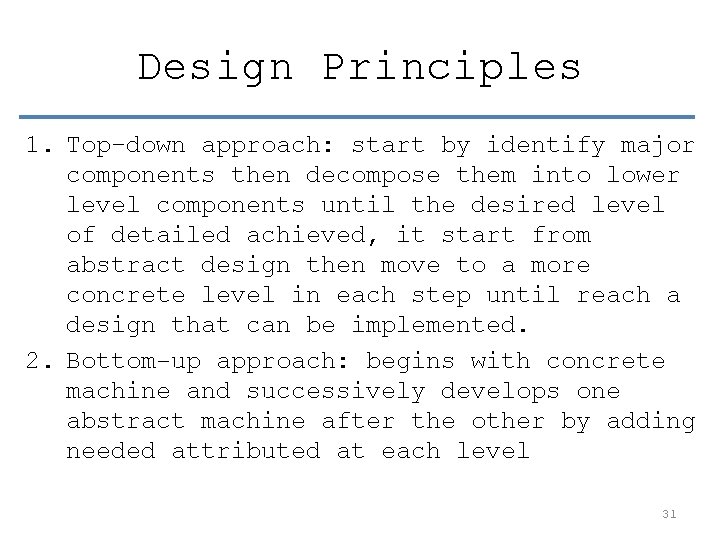 Design Principles 1. Top–down approach: start by identify major components then decompose them into