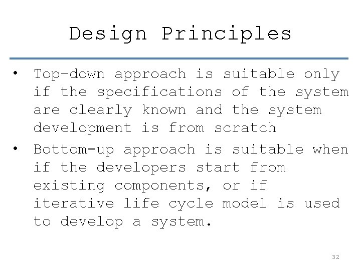 Design Principles • Top–down approach is suitable only if the specifications of the system