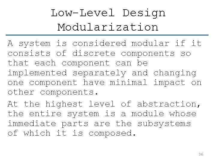 Low-Level Design Modularization A system is considered modular if it consists of discrete components