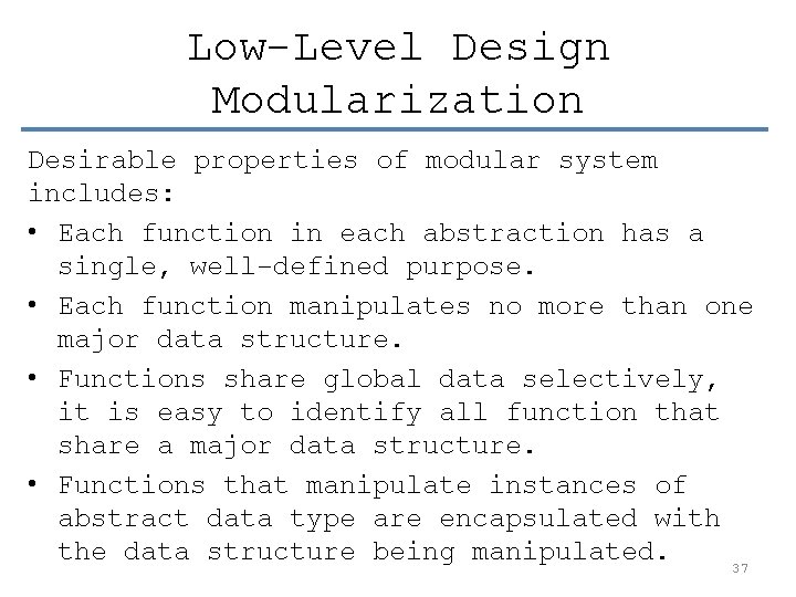 Low-Level Design Modularization Desirable properties of modular system includes: • Each function in each