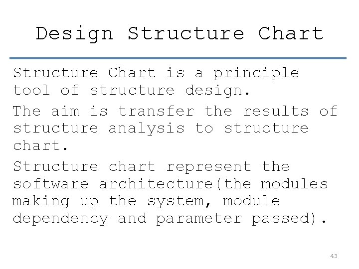 Design Structure Chart is a principle tool of structure design. The aim is transfer