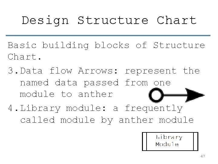 Design Structure Chart Basic building blocks of Structure Chart. 3. Data flow Arrows: represent