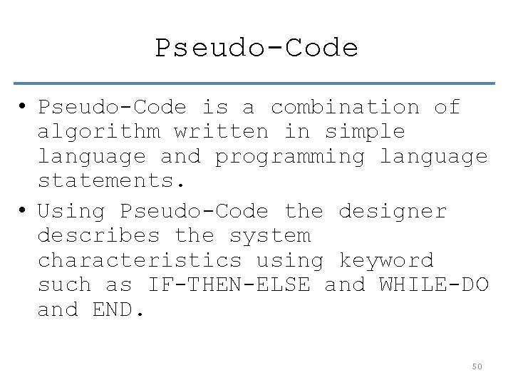 Pseudo-Code • Pseudo-Code is a combination of algorithm written in simple language and programming