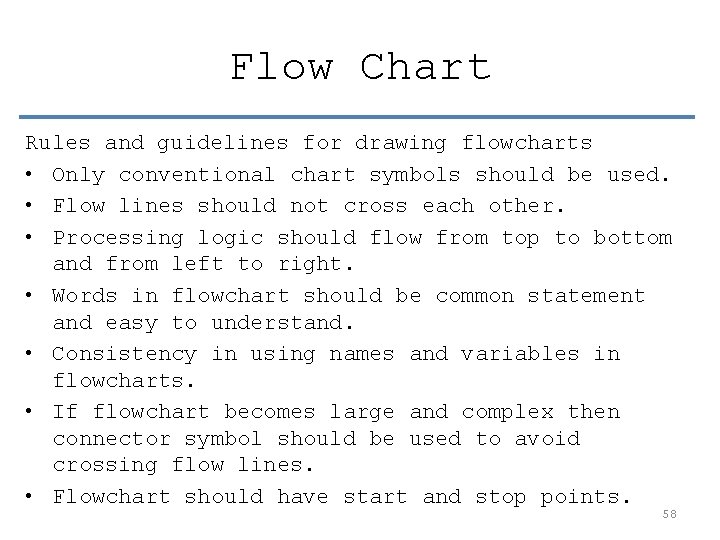 Flow Chart Rules and guidelines for drawing flowcharts • Only conventional chart symbols should