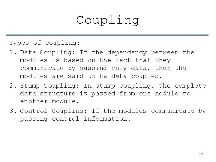 Coupling Types of coupling: 1. Data Coupling: If the dependency between the modules is