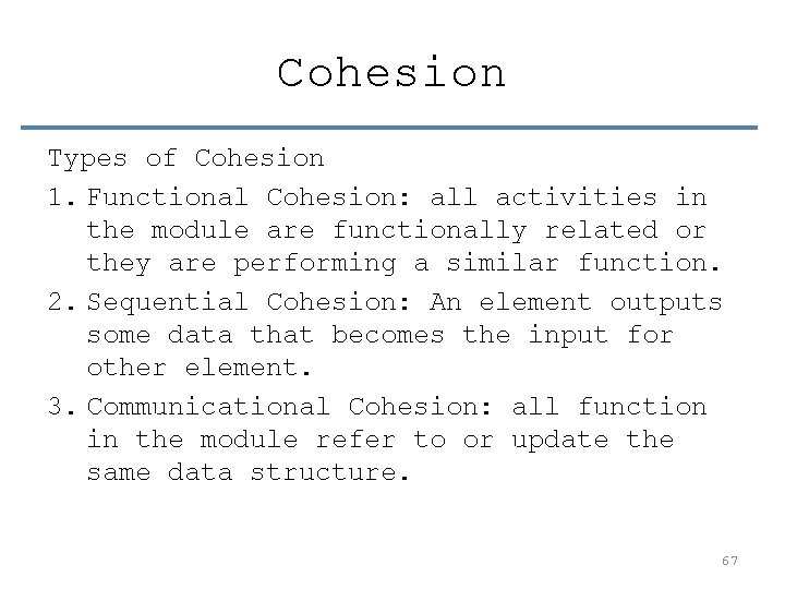 Cohesion Types of Cohesion 1. Functional Cohesion: all activities in the module are functionally