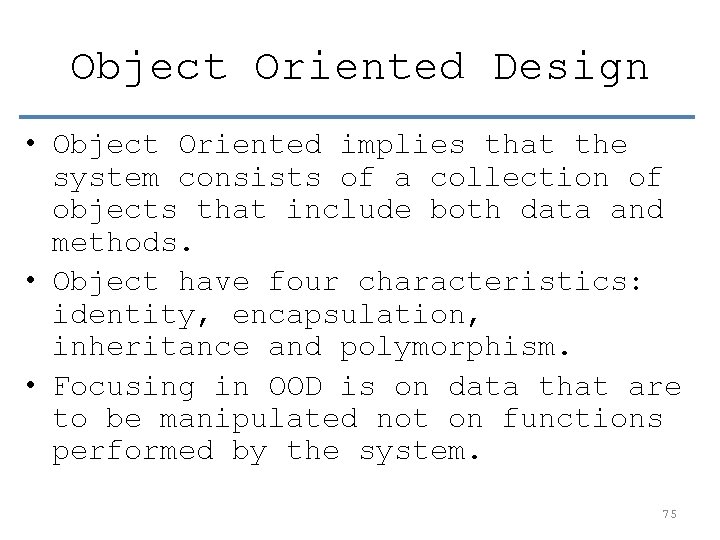 Object Oriented Design • Object Oriented implies that the system consists of a collection