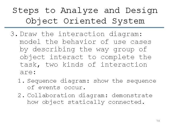 Steps to Analyze and Design Object Oriented System 3. Draw the interaction diagram: model