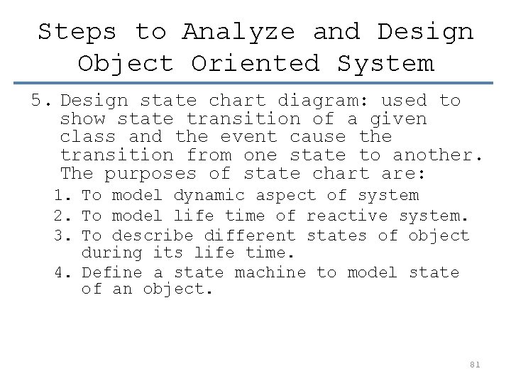 Steps to Analyze and Design Object Oriented System 5. Design state chart diagram: used