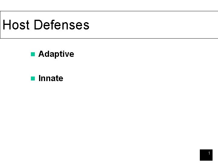 Host Defenses n Adaptive n Innate 1 