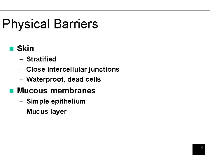 Physical Barriers n Skin – Stratified – Close intercellular junctions – Waterproof, dead cells