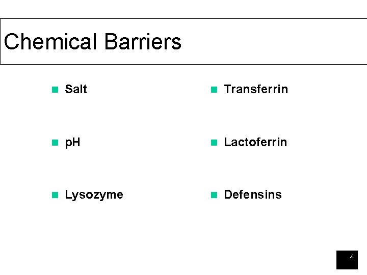 Chemical Barriers n Salt n Transferrin n p. H n Lactoferrin n Lysozyme n