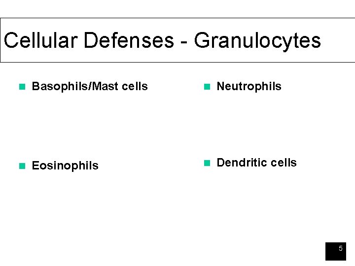 Cellular Defenses - Granulocytes n Basophils/Mast cells n Neutrophils n Eosinophils n Dendritic cells