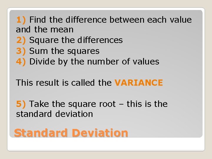 1) Find the difference between each value and the mean 2) Square the differences