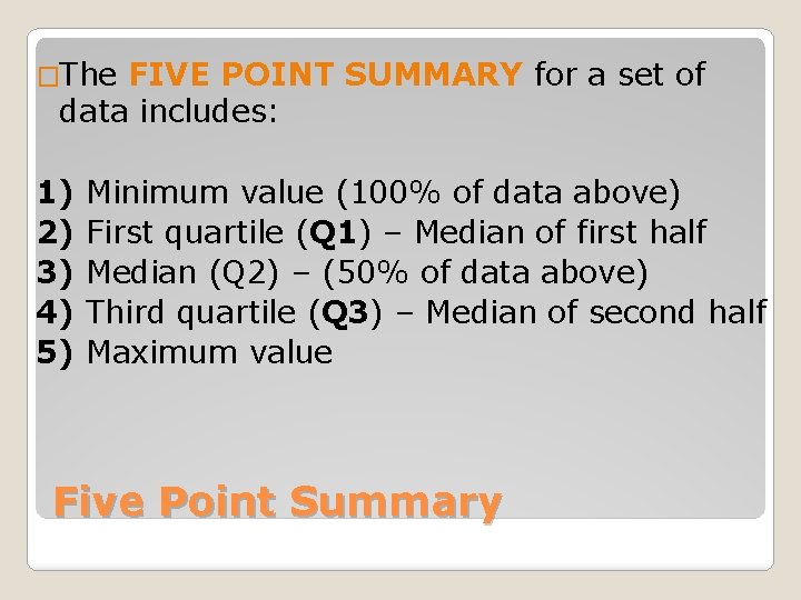 �The FIVE POINT SUMMARY for a set of data includes: 1) 2) 3) 4)