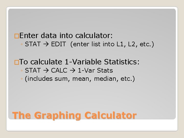 �Enter data into calculator: ◦ STAT EDIT (enter list into L 1, L 2,