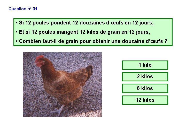 Question n° 31 • Si 12 poules pondent 12 douzaines d’œufs en 12 jours, Question n° 31 • Si 12 poules pondent 12 douzaines d’œufs en 12 jours,