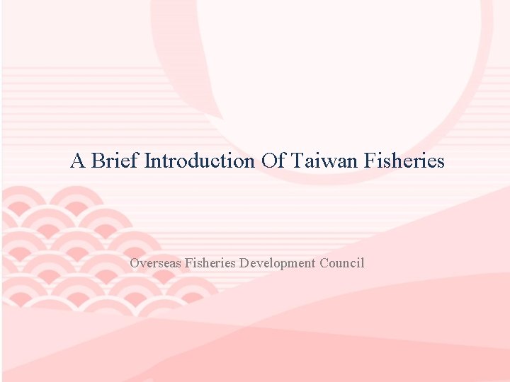 A Brief Introduction Of Taiwan Fisheries Overseas Fisheries Development Council 