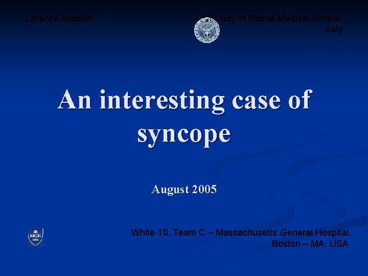 Lorenzo Azzalini University of Padua Medical School, Italy An interesting case of syncope August